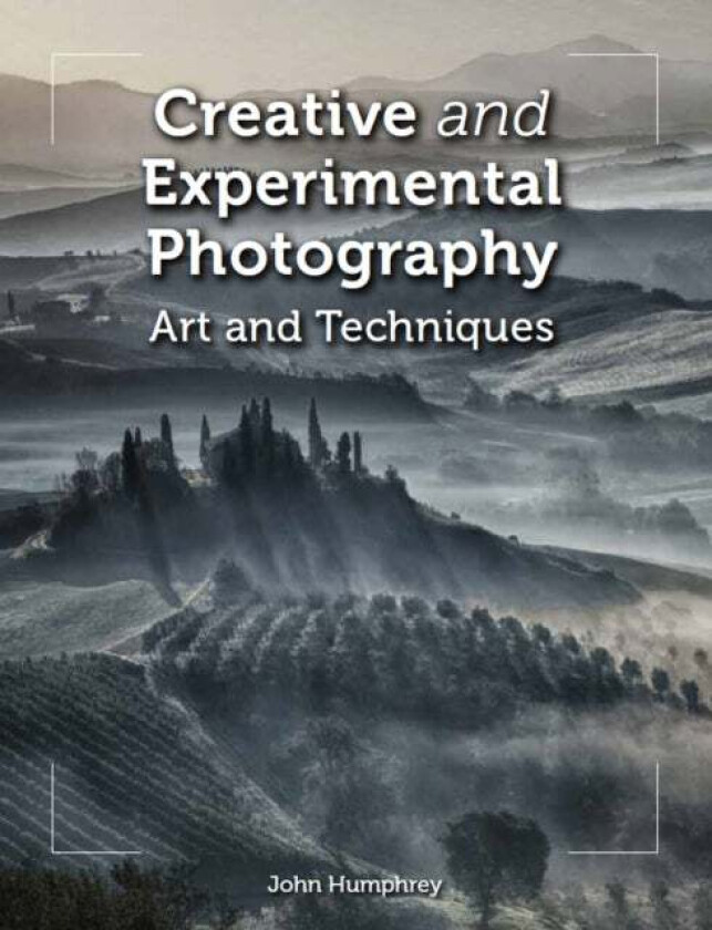 Creative and Experimental Photography av John Humphrey