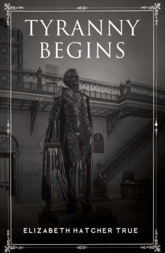 Tyranny Begins av Elizabeth Hatcher True
