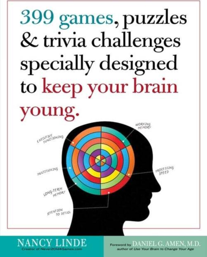 399 Games, Puzzles & Trivia Challenges Specially Designed To Keep Your Brain Young. Av Nancy Linde