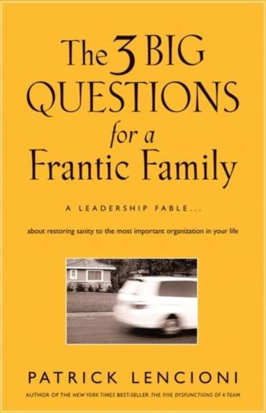 The 3 Big Questions for a Frantic Family av Patrick M. (Emeryville California) Lencioni