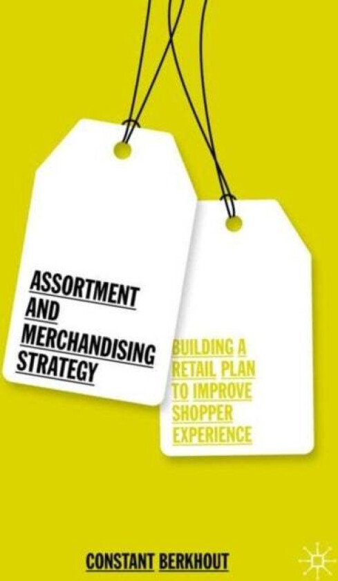 Assortment and Merchandising Strategy av Constant Berkhout