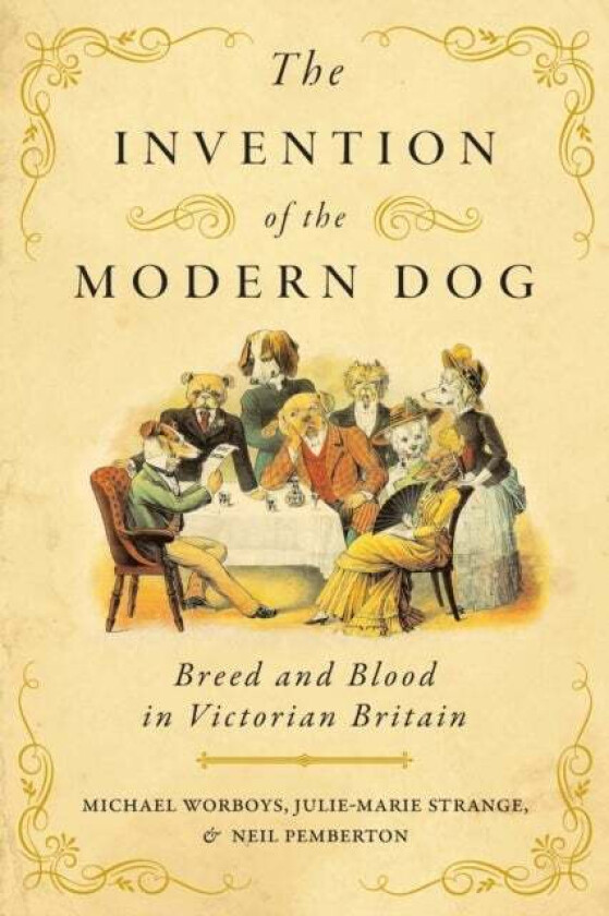 The Invention of the Modern Dog av Michael (CHSTM University of Manchester) Worboys, Julie-Marie (Professor Durham University) Strange, Neil (CHSTM Un
