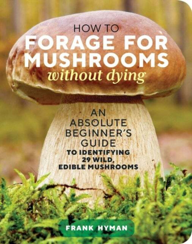 How to Forage for Mushrooms without Dying av Frank Hyman