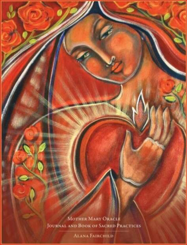 Mother Mary Oracle - Journal & Book of Sacred Practices av Alana (Alana Fairchild) Fairchild