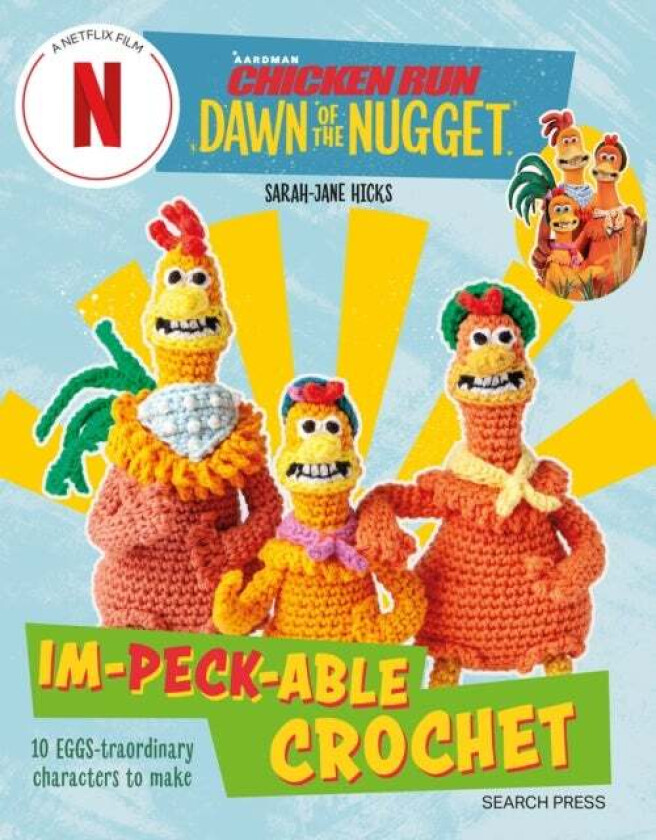 Chicken Run: Dawn of the Nugget Im-peck-able Crochet av Sarah-Jane Hicks