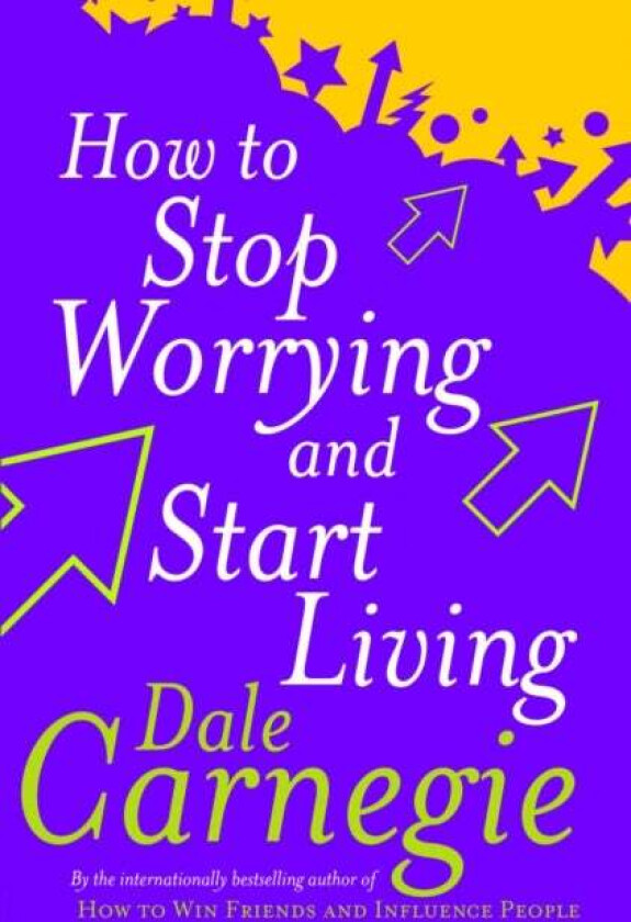 How To Stop Worrying And Start Living av Dale Carnegie