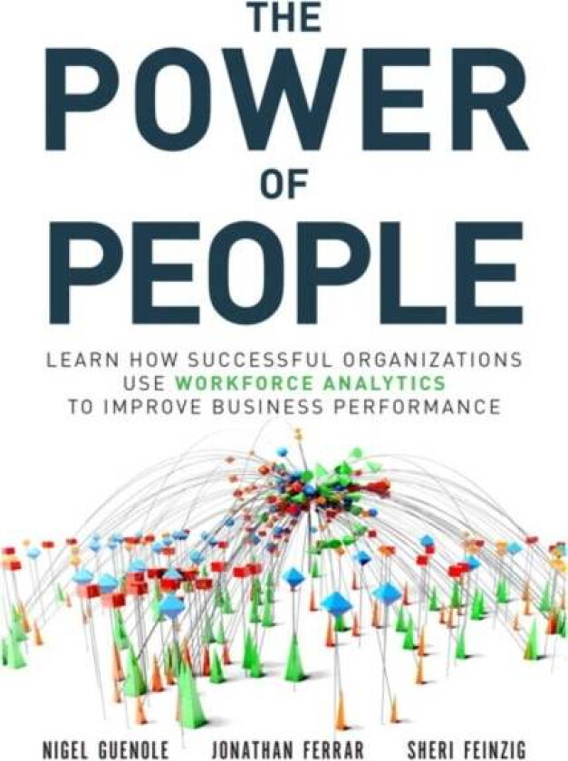Power of People, The av Nigel Guenole, Jonathan Ferrar, Sheri Feinzig