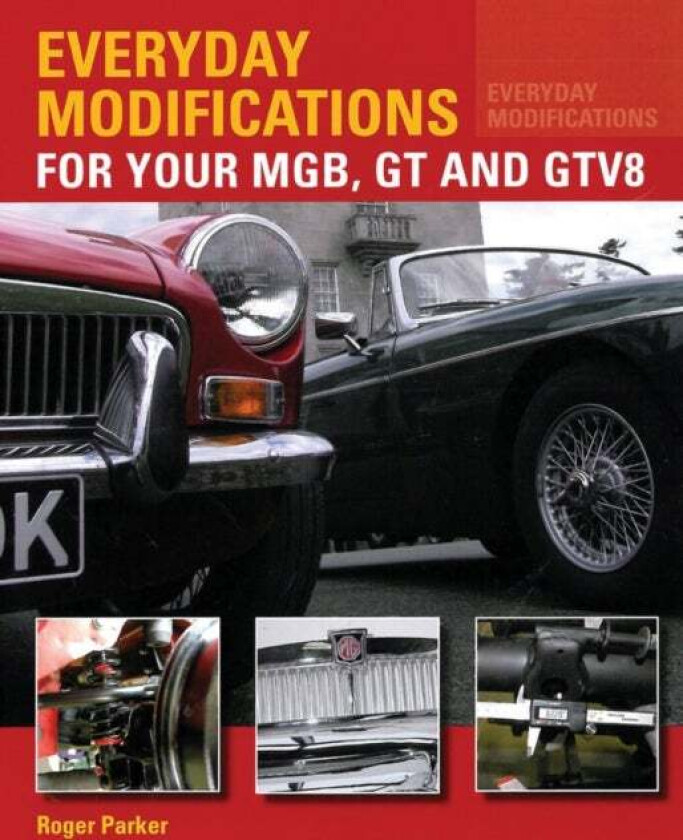 Everyday Modifications for Your MGB, GT and GTV8 av Roger Parker