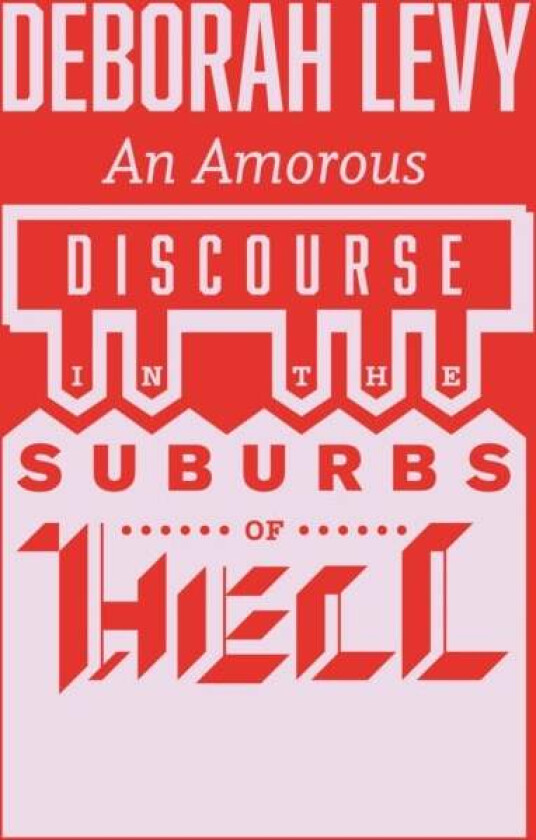 An Amorous Discourse in the Suburbs of Hell av Deborah Levy