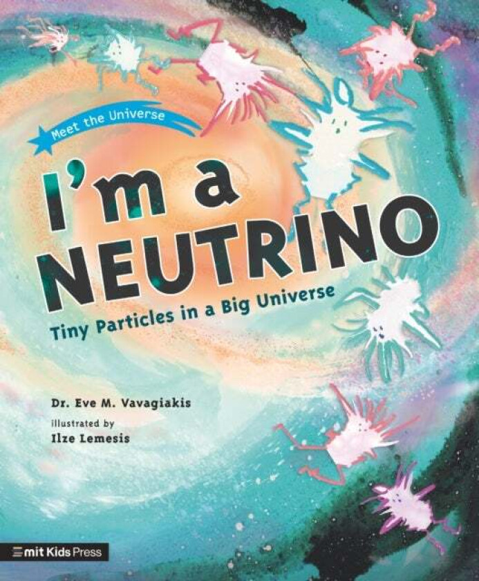 I'm a Neutrino: Tiny Particles in a Big Universe av Dr. Eve M. Vavagiakis