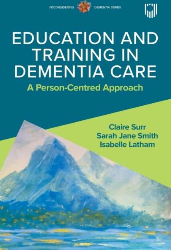 Education and Training in Dementia Care: A Person-Centred Approach av Claire Surr, Isabelle Latham, Sarah Jane Smith
