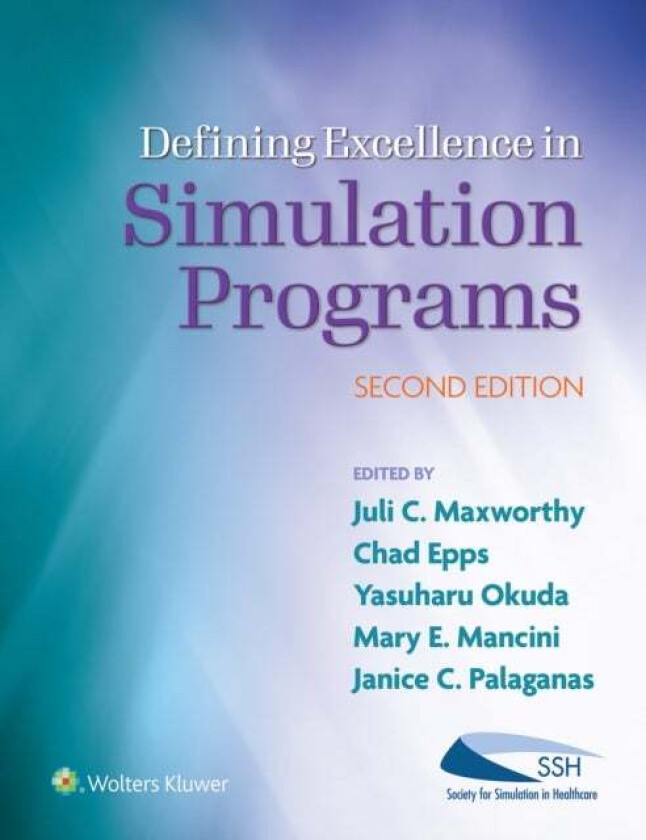 Defining Excellence in Simulation Programs av Juli C. Maxworthy, Janice C. Palaganas, Chad A. Epps, Mary Elizabeth (Beth) RN PhD NE-BC FAHA ANE Mancin