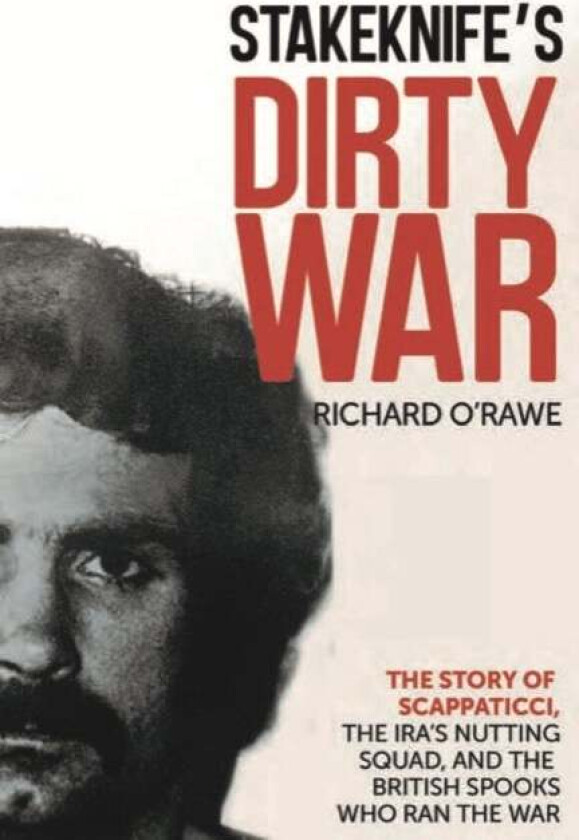 Stakeknife's Dirty War av Richard O'Rawe