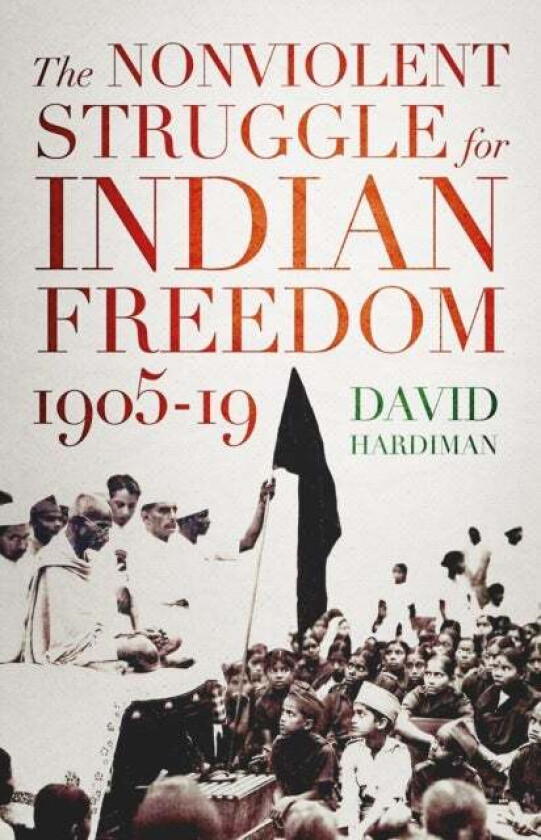The Nonviolent Struggle for Indian Freedom, 1905-19 av David Hardiman