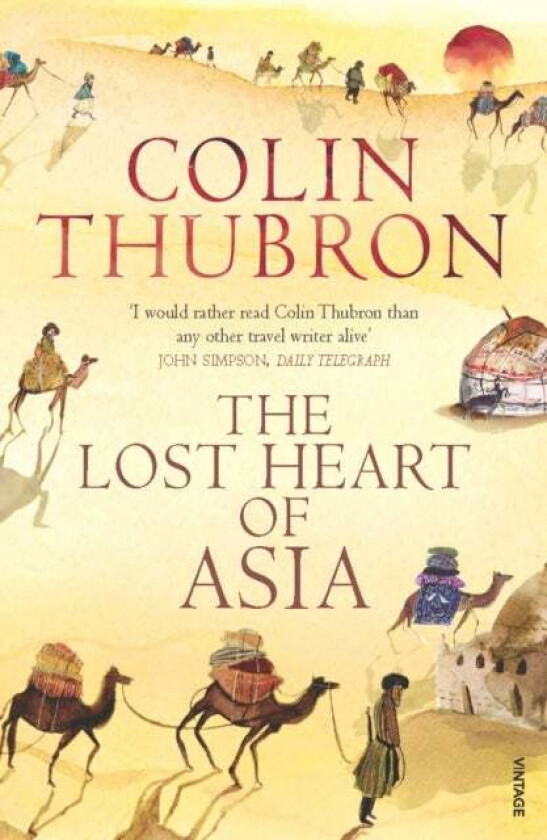 The Lost Heart of Asia av Colin Thubron