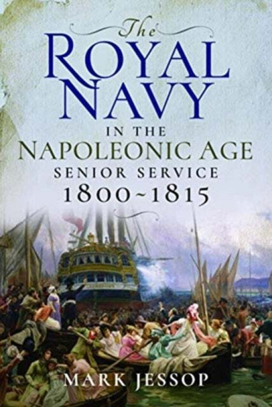 The Royal Navy in the Napoleonic Age av Mark Jessop