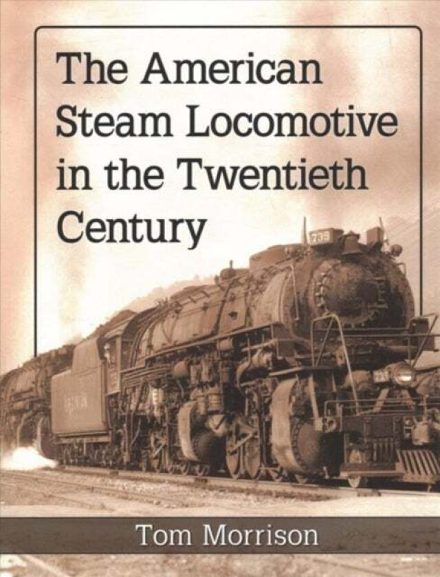 The American Steam Locomotive in the Twentieth Century av Tom Morrison