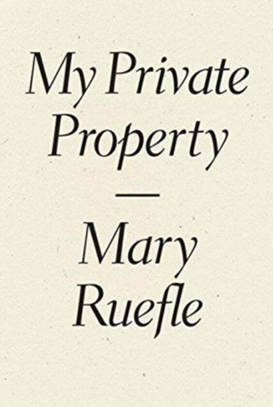 My Private Property av Mary Ruefle