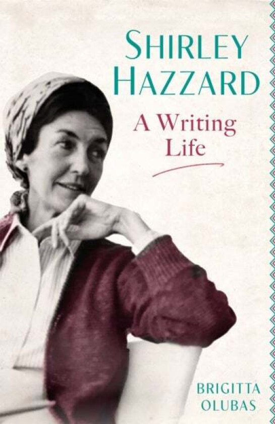 Shirley Hazzard: A Writing Life av Brigitta Olubas