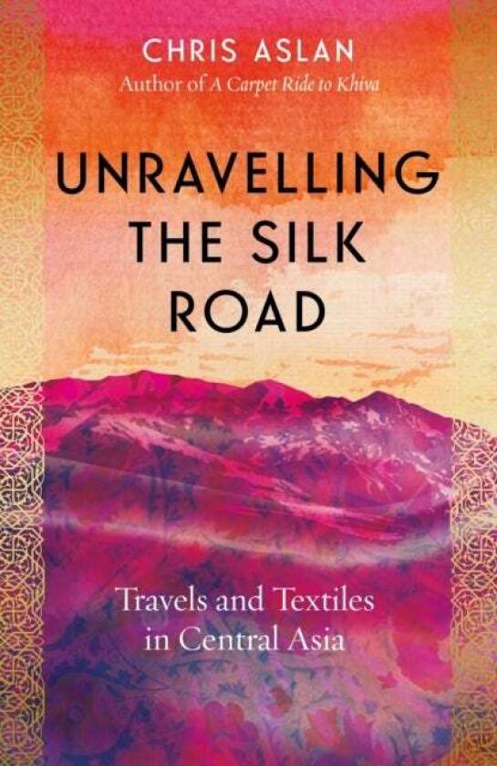 Unravelling the Silk Road av Chris Aslan