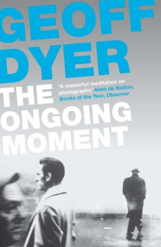 The Ongoing Moment av Geoff Dyer