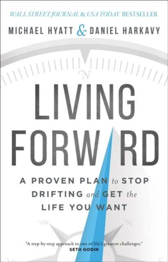 Living Forward - A Proven Plan to Stop Drifting and Get the Life You Want av Michael Hyatt, Daniel Harkavy