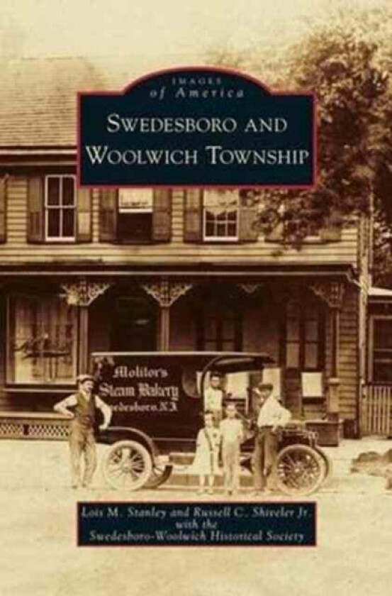 Swedesboro and Woolwich Township av Lois M Stanley, Russell C Jr Shiveler