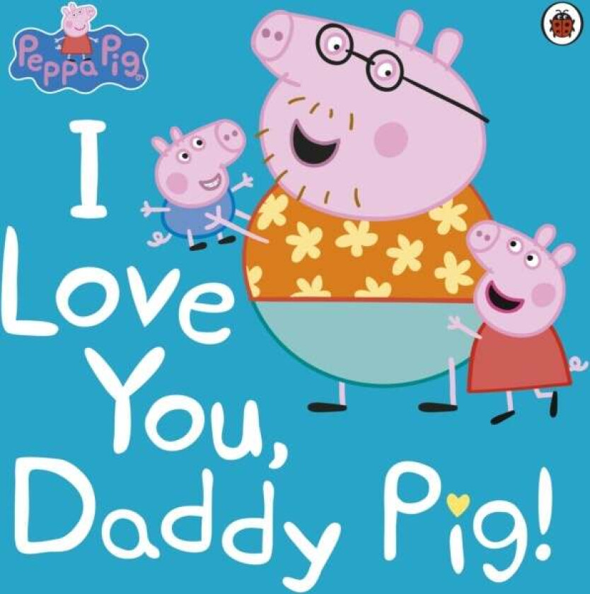 Peppa Pig: I Love You, Daddy Pig av Peppa Pig