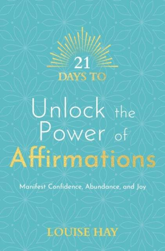 21 Days to Unlock the Power of Affirmations av Louise Hay