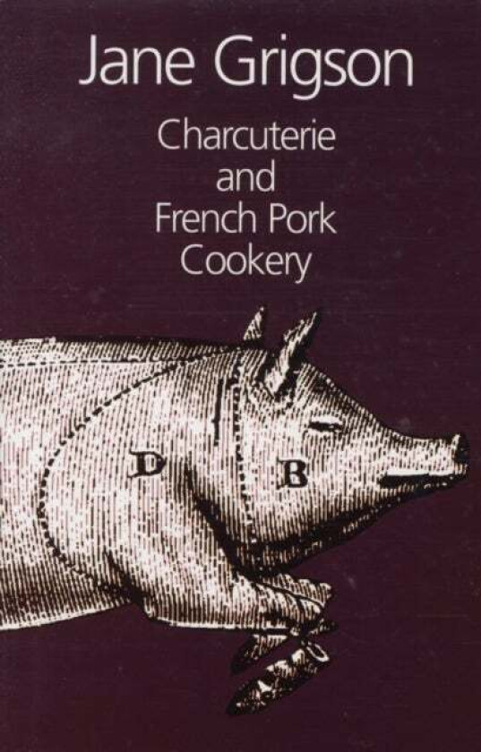 Charcuterie and French Pork Cookery av Jane Grigson