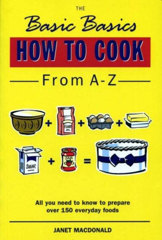 The Basic Basics How to Cook from A-Z av Janet MacDonald