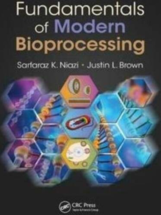 Fundamentals of Modern Bioprocessing av Sarfaraz K. (Pharmaceutical Scientist Inc. Deerfield Illinois USA) Niazi, Justin L. Brown