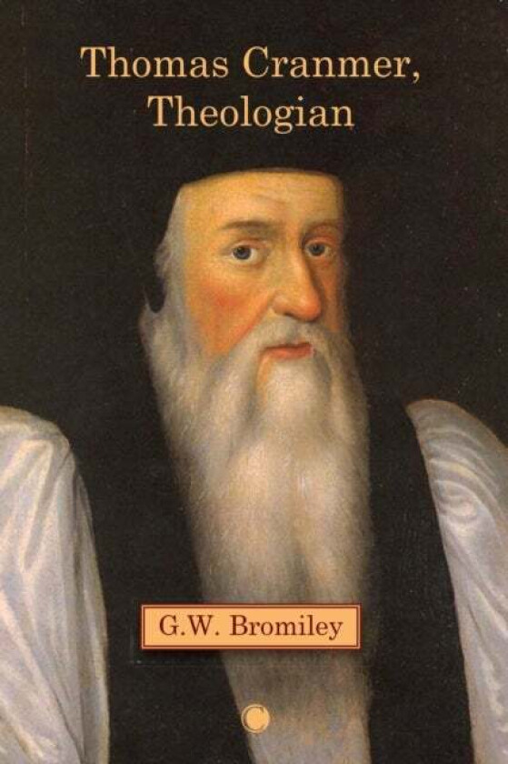 Thomas Cranmer, Theologian av G.W. Bromiley
