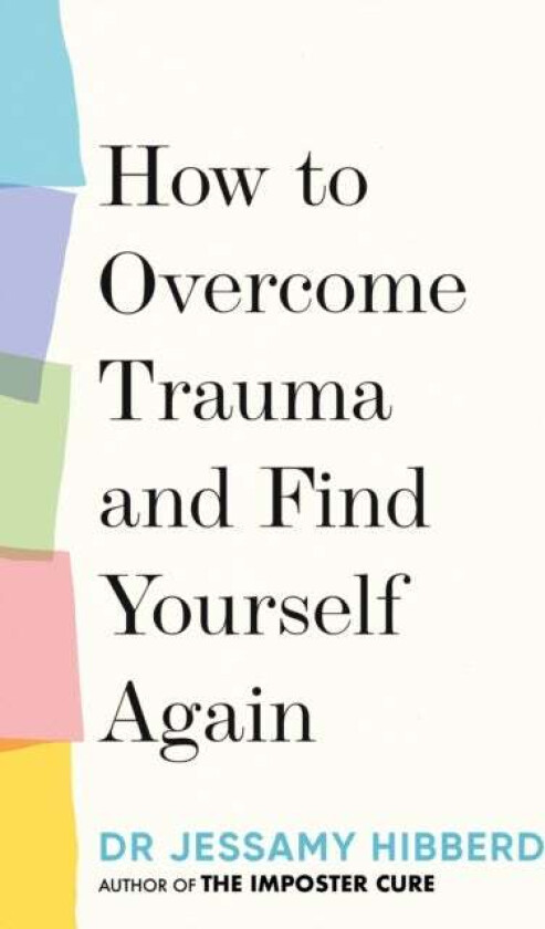 How to Overcome Trauma and Find Yourself Again av Dr Jessamy Hibberd