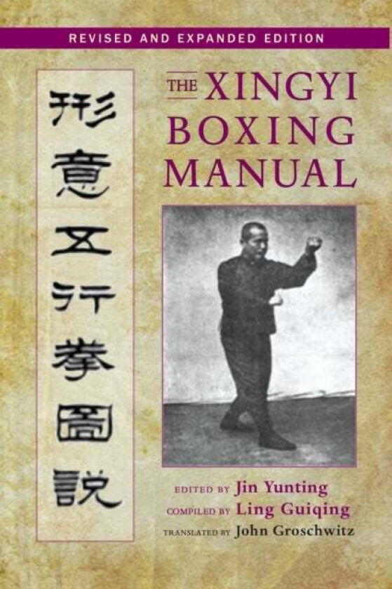 The Xingyi Boxing Manual, Revised and Expanded Edition av Jin Yunting