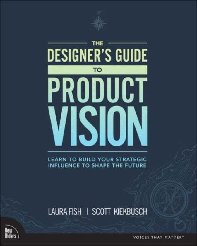 Designer's Guide to Product Vision, The av Laura Fish, Scott Kiekbusch
