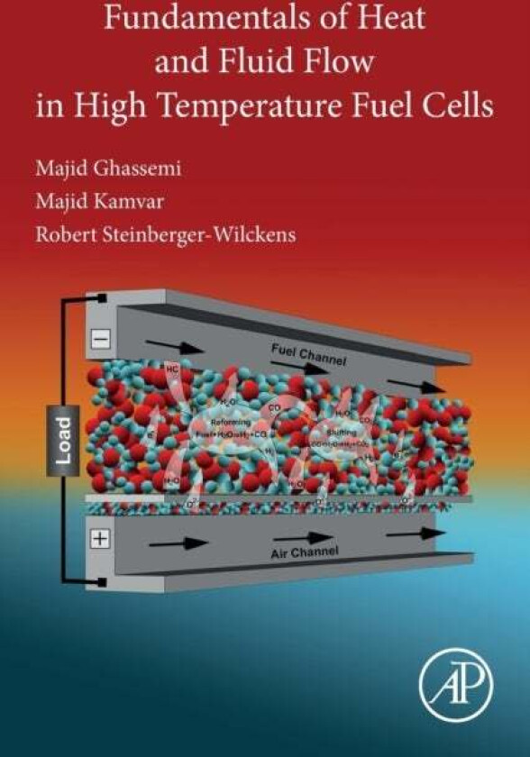 Fundamentals of Heat and Fluid Flow in High Temperature Fuel Cells av Majid (Professor K. N. Toosi University of Technology Tehran Iran) Ghassemi, Maj