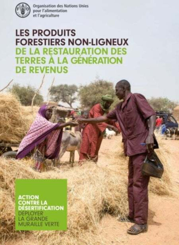 Les Produits Forestiers Non-ligneux - De la Restauration des Terres a la Generation de Revenus av Food and Agriculture Organization of the United Nati