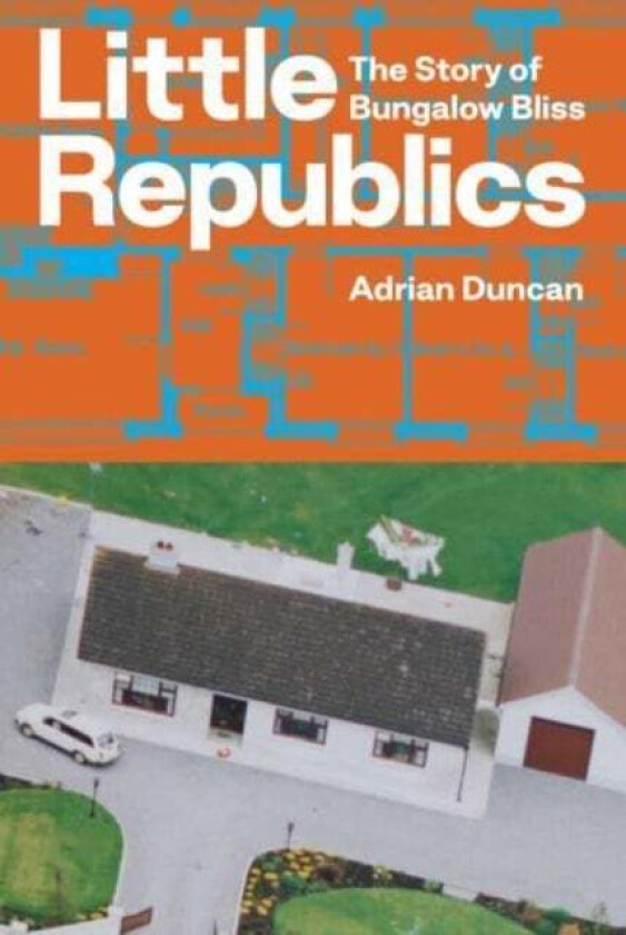 Little Republics: The Story of Bungalow Bliss av Adrian Duncan