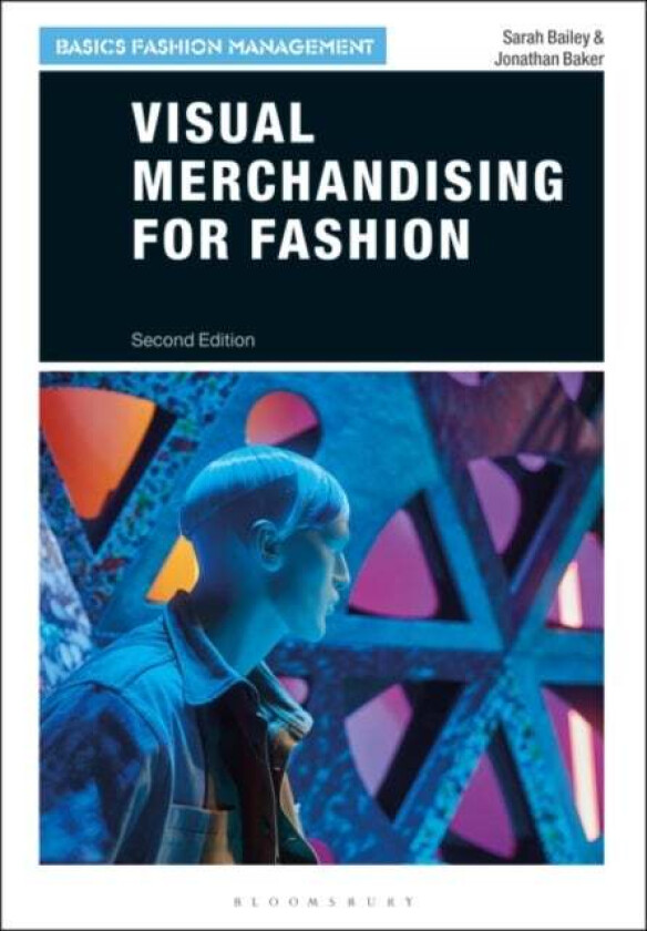 Visual Merchandising for Fashion av Sarah (London College of Fashion UK) Bailey, Jonathan (London College of Fashion UK) Baker