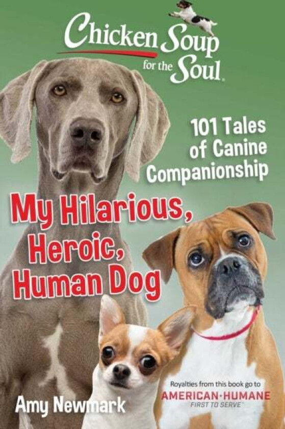 Chicken Soup for the Soul: My Hilarious, Heroic, Human Dog av Amy Newmark