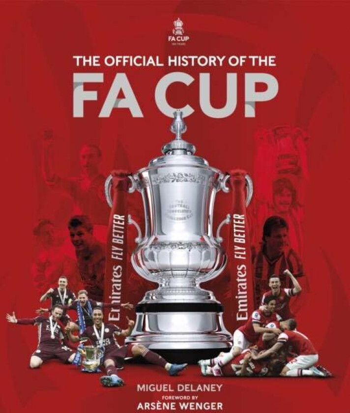The Official History of The FA Cup av Miguel Delaney, The FA