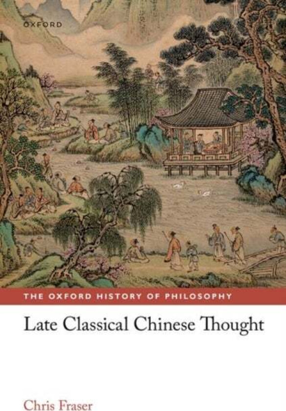 Late Classical Chinese Thought av Chris (Lee Chair in Chinese Thought and Culture Lee Chair in Chinese Thought and Culture University of Toronto) Fras