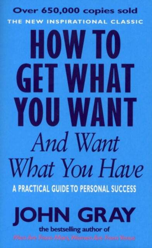 How To Get What You Want And Want What You Have av John Gray