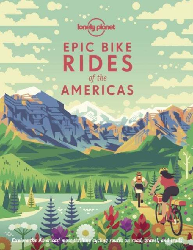 Lonely Planet Epic Bike Rides of the Americas av Lonely Planet