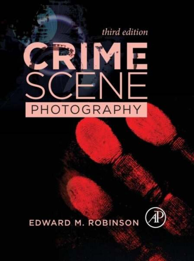 Crime Scene Photography av Edward M. (Associate Professor Forensic Science Department The George Washington University Washington DC USA) Robinson
