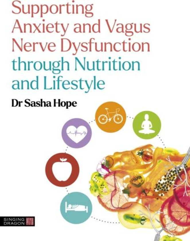 Supporting Anxiety and Vagus Nerve Dysfunction through Nutrition and Lifestyle av Sasha Hope