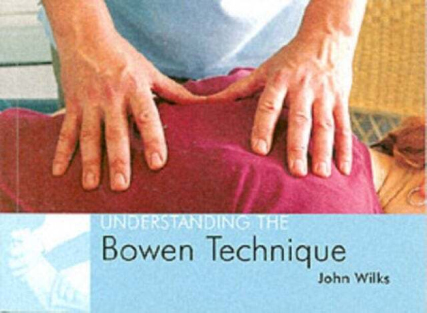 Understanding the Bowen Technique av John Wilks