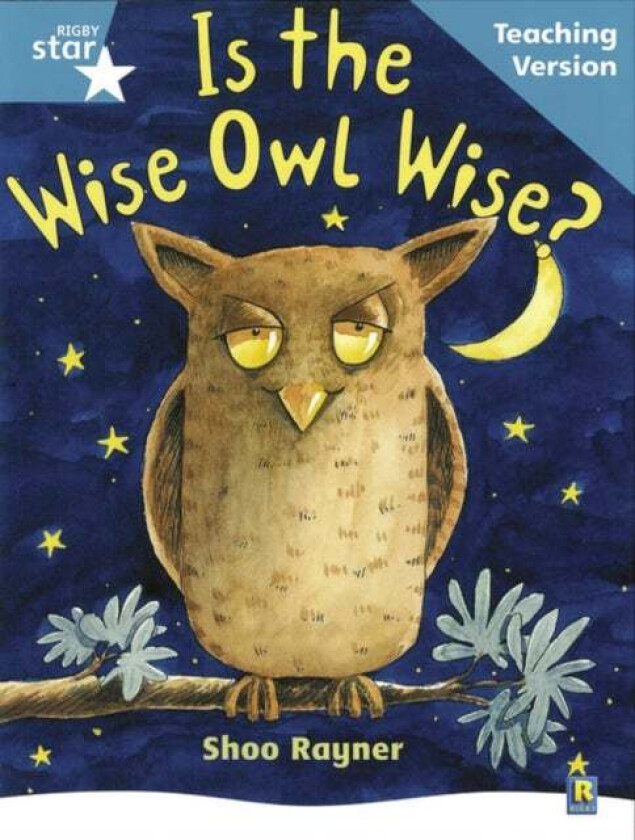 Rigby Star Guided Reading Turquoise Level: Is the wise owl wise? Teaching Version