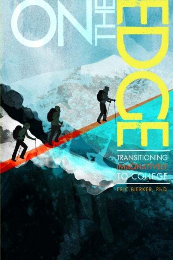 On The Edge: Transitioning Imaginatively to College av Eric Bierker Ph.D.